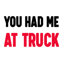 Load image into Gallery viewer, YOU HAD ME AT TRUCK  - KID - 108
