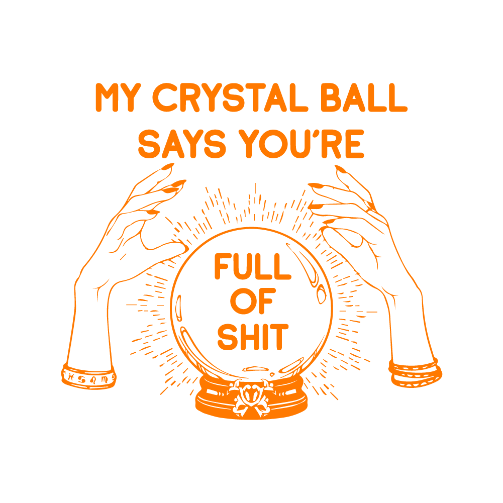 MY CRYSTAL BALL SAYS YOURS - HAL - 101