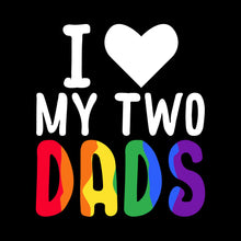 Load image into Gallery viewer, I LOVE MY TWO DADS - PRD - 036
