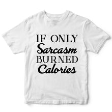 Load image into Gallery viewer, IF ONLY SARCASM BURNED CALORIES  - FUN - 311
