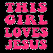 Load image into Gallery viewer, This Girl Loves Jesus - CHR - 281

