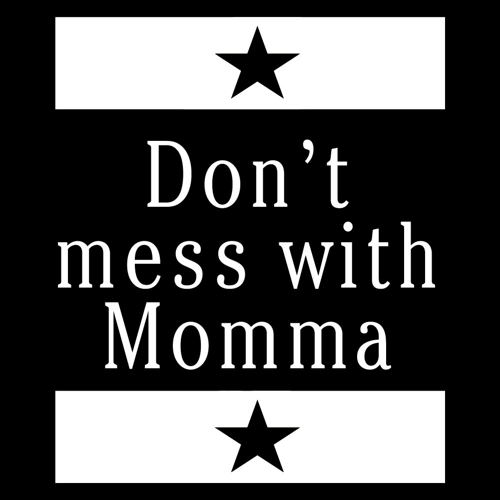 Don't mess with Momma - Mother's Day - FAM - 114