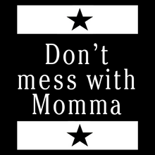 Load image into Gallery viewer, Don&#39;t mess with Momma - Mother&#39;s Day - FAM - 114
